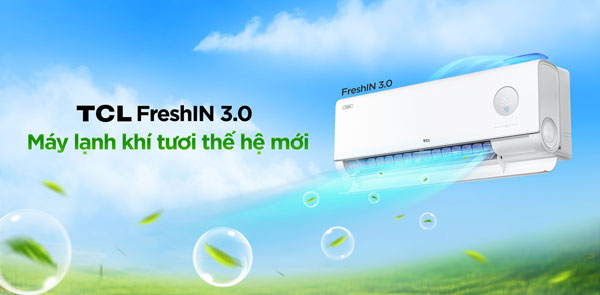 Máy lạnh TCL với dòng FreshIN 3.0  tiếp tục nâng cấp công nghệ cấp khí tươi thế hệ 3